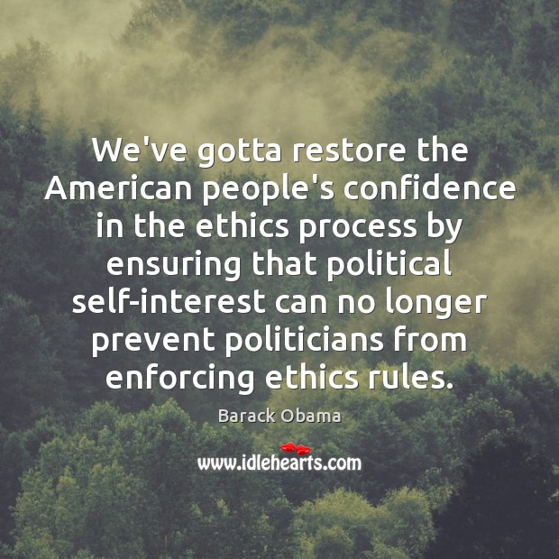 We’ve gotta restore the American people’s confidence in the ethics process by Confidence Quotes Image