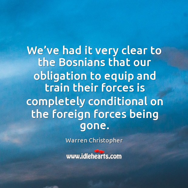 We’ve had it very clear to the bosnians that our obligation to equip Image