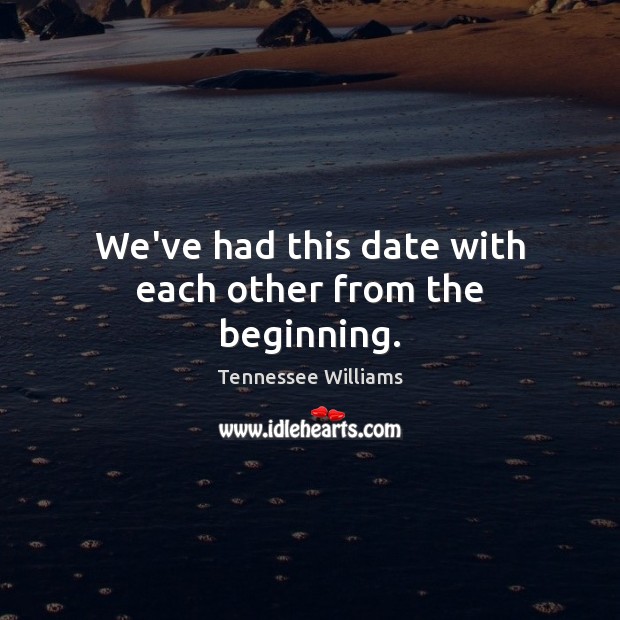 We’ve had this date with each other from the beginning. Image
