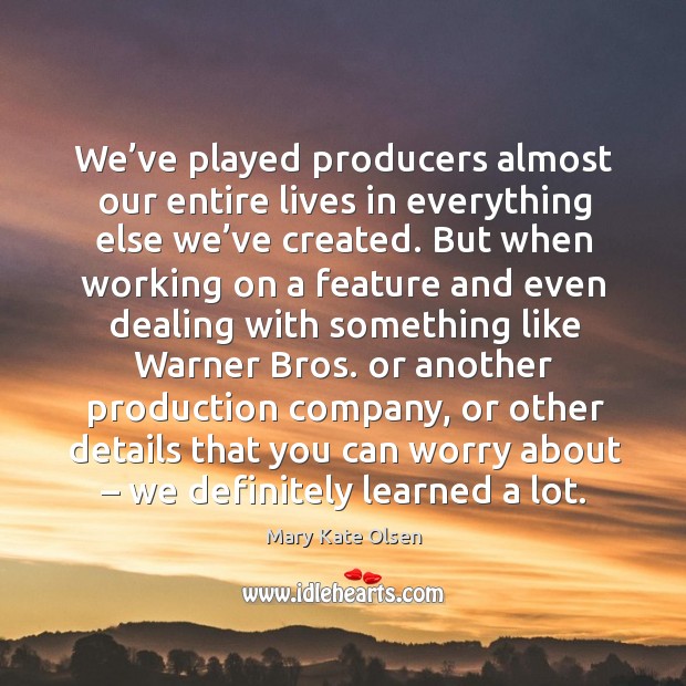 We’ve played producers almost our entire lives in everything else we’ve created. 