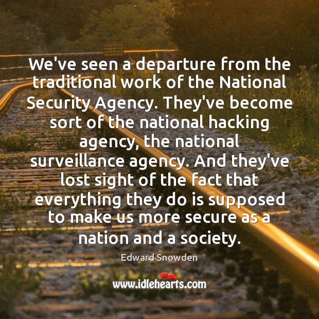 We’ve seen a departure from the traditional work of the National Security Edward Snowden Picture Quote