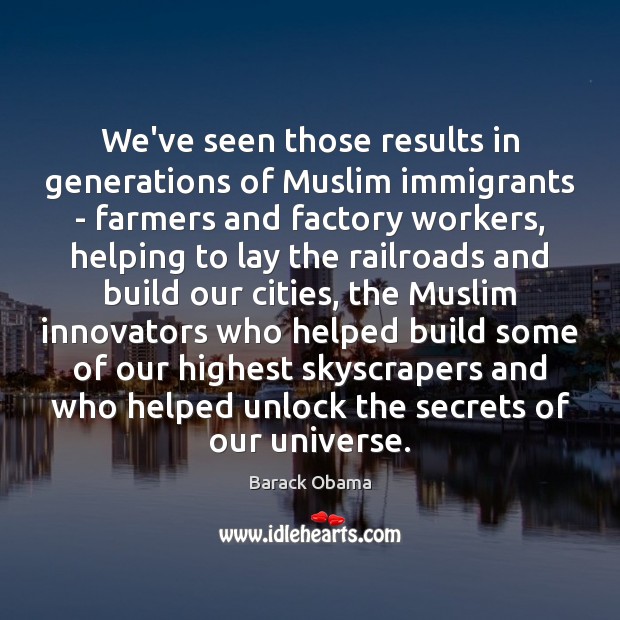 We’ve seen those results in generations of Muslim immigrants – farmers and Barack Obama Picture Quote