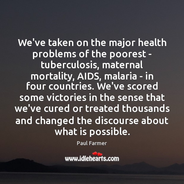 We’ve taken on the major health problems of the poorest – tuberculosis, Health Quotes Image