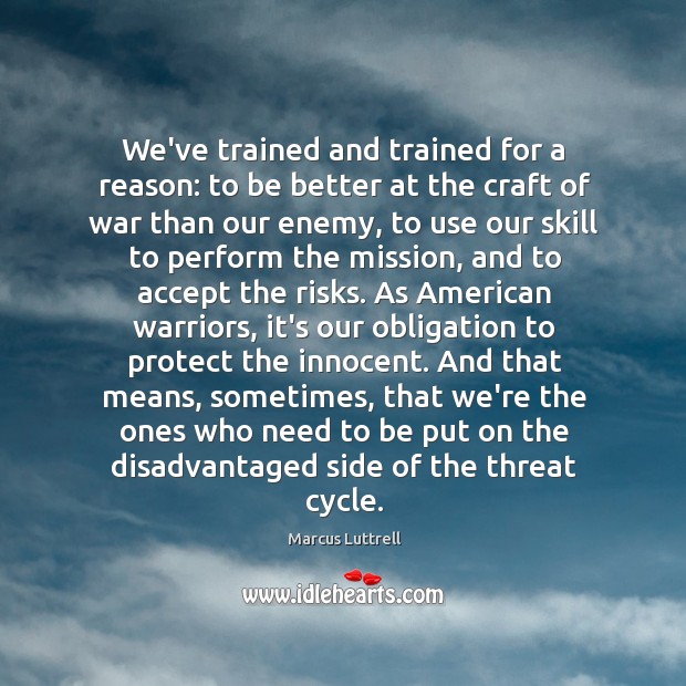 We’ve trained and trained for a reason: to be better at the Marcus Luttrell Picture Quote