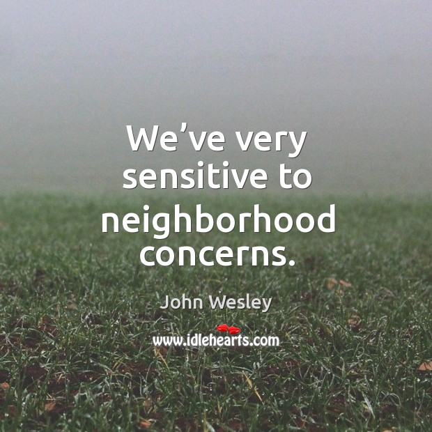 We’ve very sensitive to neighborhood concerns. Image