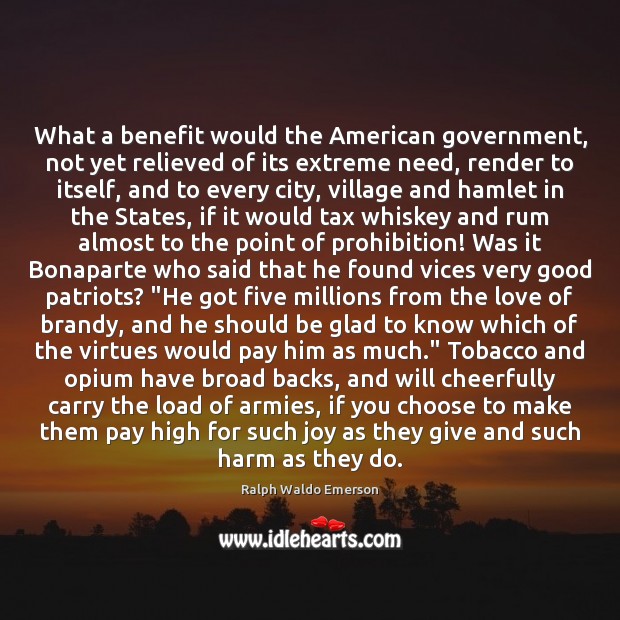 What a benefit would the American government, not yet relieved of its Ralph Waldo Emerson Picture Quote
