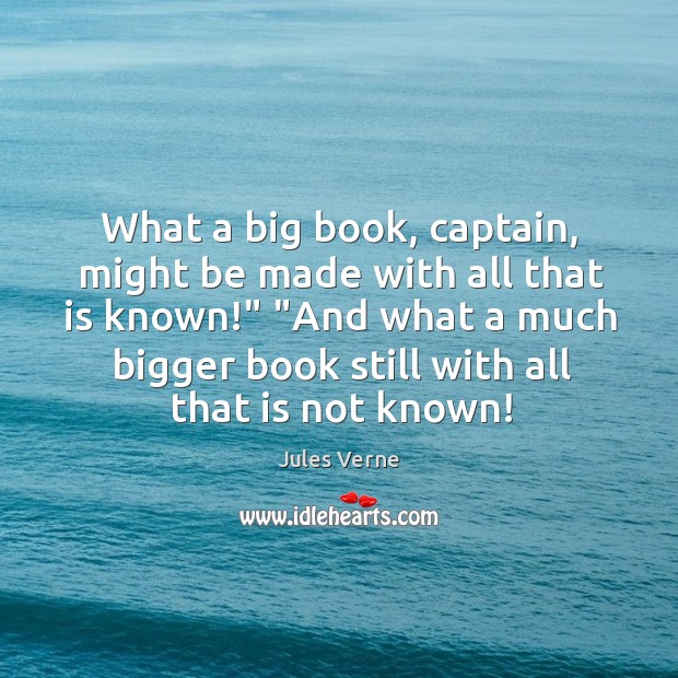 What a big book, captain, might be made with all that is Jules Verne Picture Quote