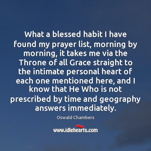 What a blessed habit I have found my prayer list, morning by Oswald Chambers Picture Quote