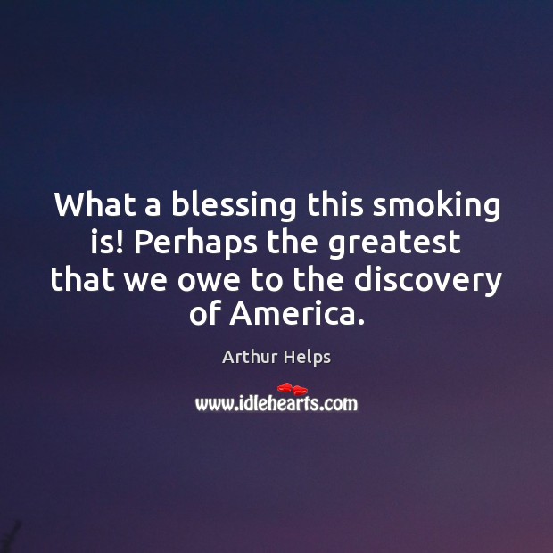 What a blessing this smoking is! Perhaps the greatest that we owe Smoking Quotes Image