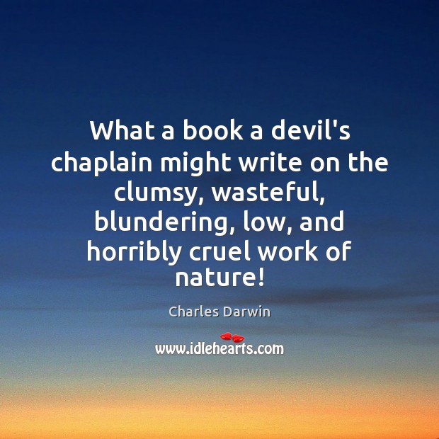 What a book a devil’s chaplain might write on the clumsy, wasteful, Charles Darwin Picture Quote