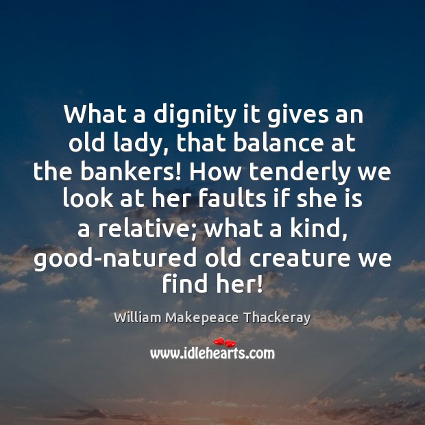 What a dignity it gives an old lady, that balance at the William Makepeace Thackeray Picture Quote
