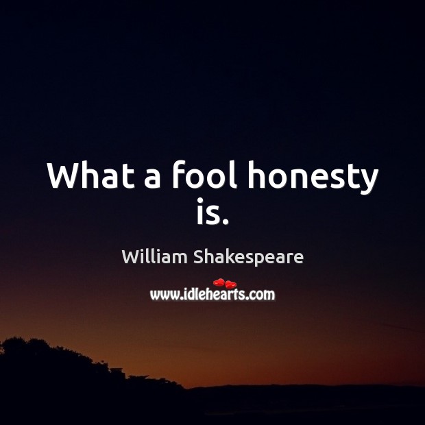 What a fool honesty is. Honesty Quotes Image