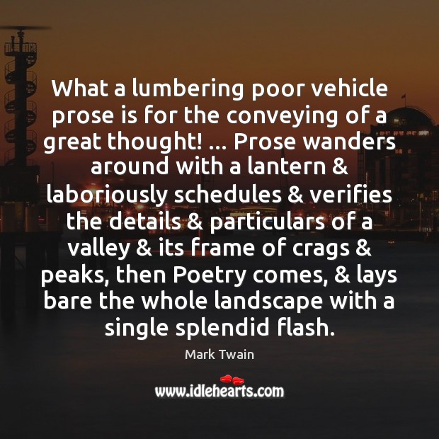What a lumbering poor vehicle prose is for the conveying of a 