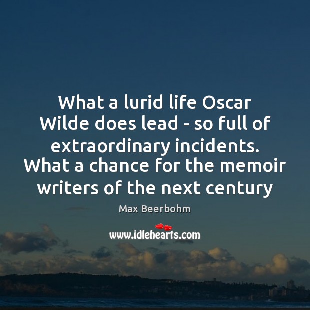 What a lurid life Oscar Wilde does lead – so full of Max Beerbohm Picture Quote