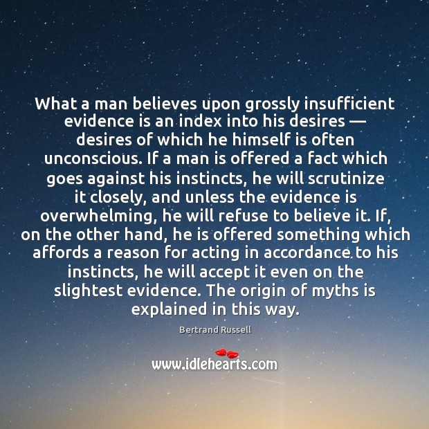 What a man believes upon grossly insufficient evidence is an index into his desires Bertrand Russell Picture Quote