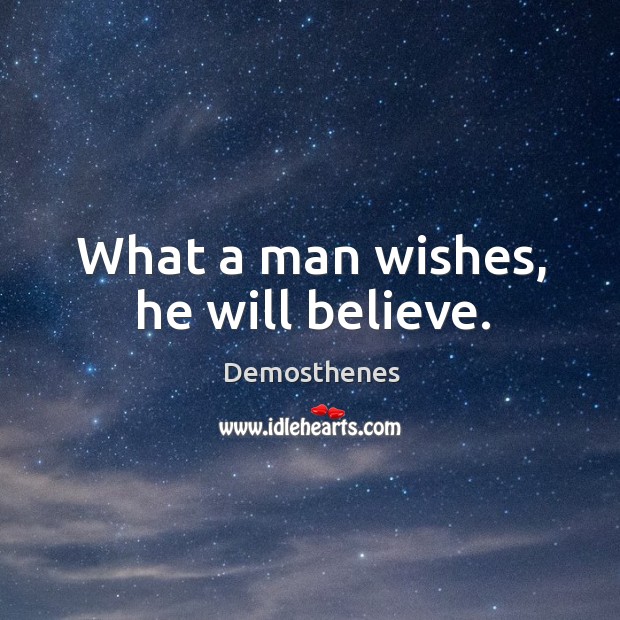 What a man wishes, he will believe. Image