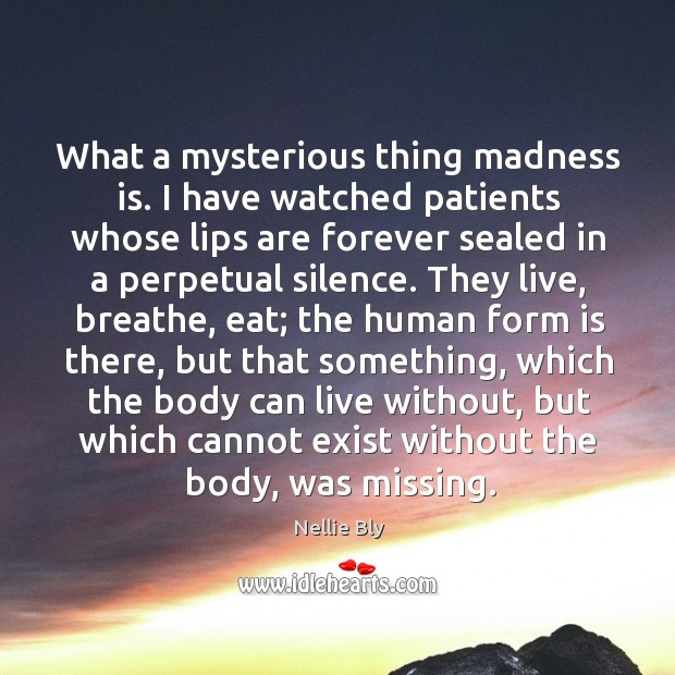 What a mysterious thing madness is. Nellie Bly Picture Quote