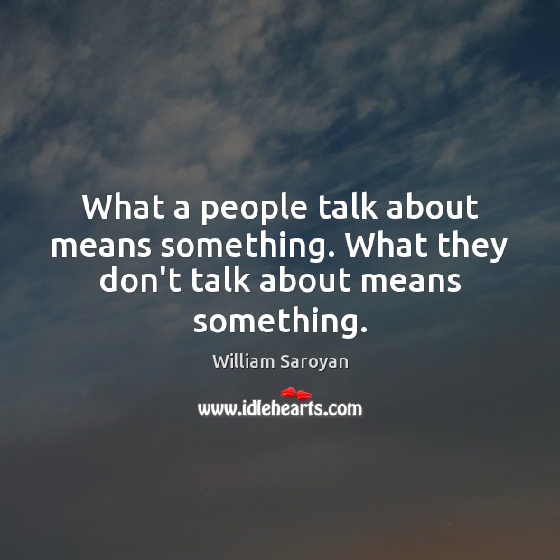 What a people talk about means something. What they don’t talk about means something. Image