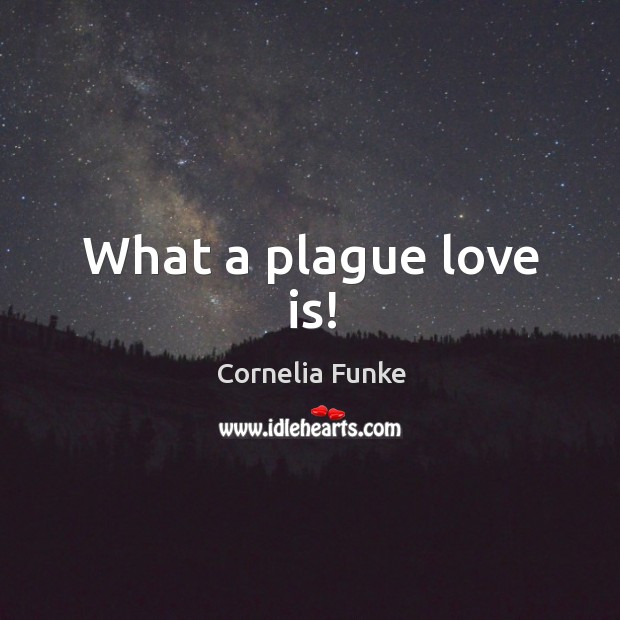 What a plague love is! Love Is Quotes Image