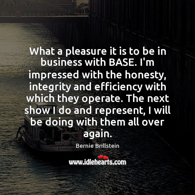 What a pleasure it is to be in business with BASE. I’m Bernie Brillstein Picture Quote