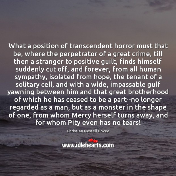 What a position of transcendent horror must that be, where the perpetrator Guilt Quotes Image