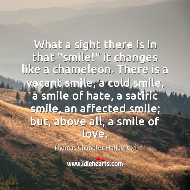 What a sight there is in that “smile!” it changes like a Thomas Chandler Haliburton Picture Quote
