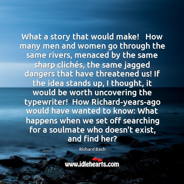 What a story that would make!   How many men and women go Richard Bach Picture Quote