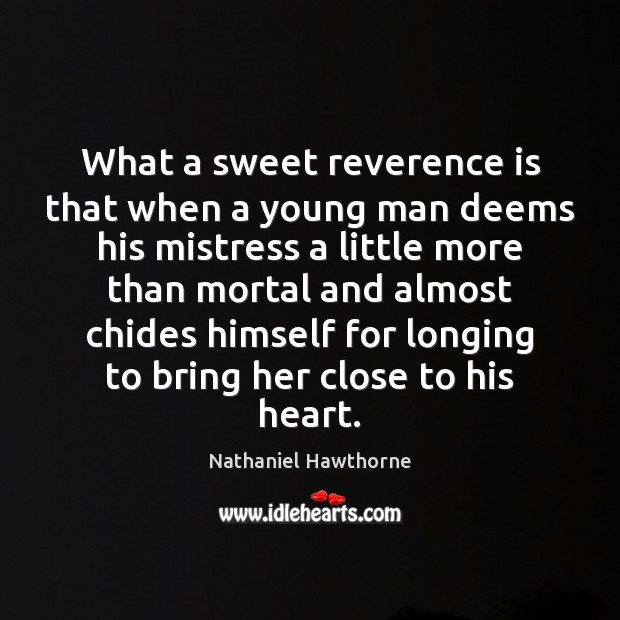 What a sweet reverence is that when a young man deems his Nathaniel Hawthorne Picture Quote