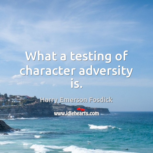 What a testing of character adversity is. Image