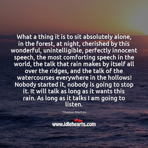 What a thing it is to sit absolutely alone, in the forest, Thomas Merton Picture Quote