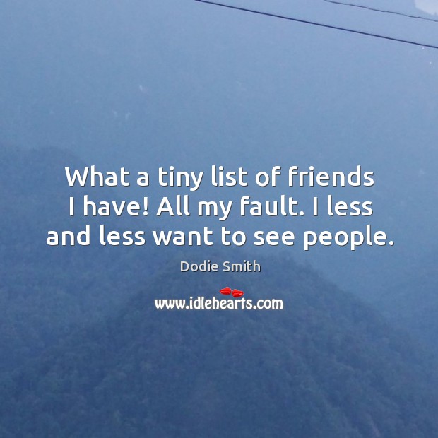 What a tiny list of friends I have! All my fault. I less and less want to see people. Image
