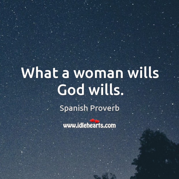 What a woman wills God wills. Image