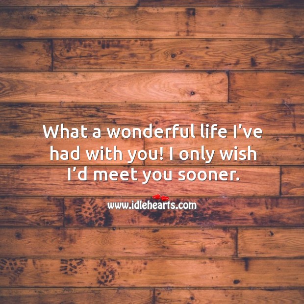 What a wonderful life I’ve had with you! Image