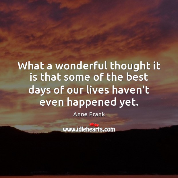 What a wonderful thought it is that some of the best days Anne Frank Picture Quote