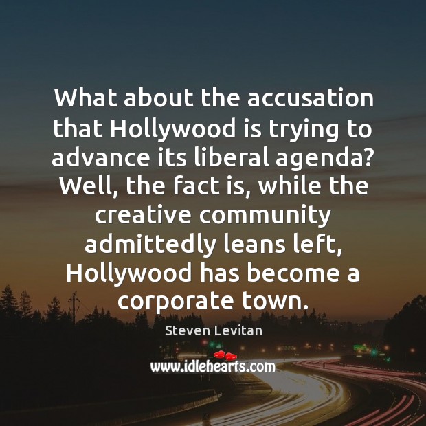 What about the accusation that Hollywood is trying to advance its liberal Image