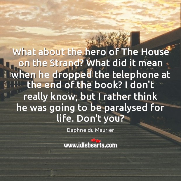 What about the hero of The House on the Strand? What did Daphne du Maurier Picture Quote