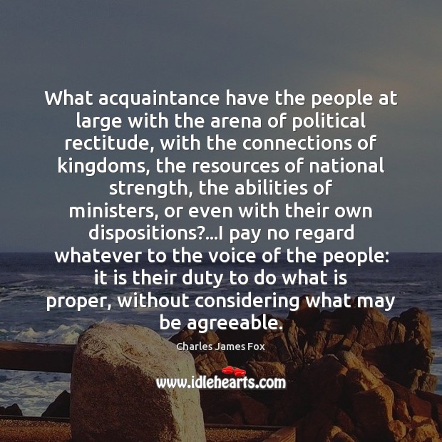 What acquaintance have the people at large with the arena of political Charles James Fox Picture Quote