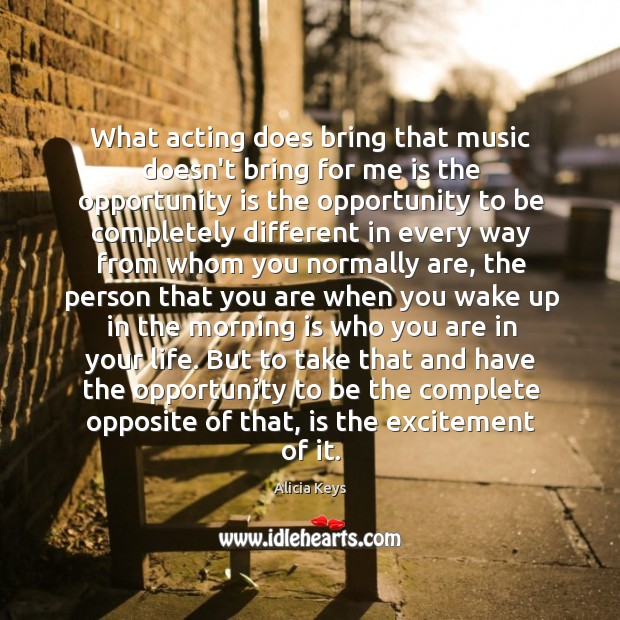 What acting does bring that music doesn’t bring for me is the Alicia Keys Picture Quote