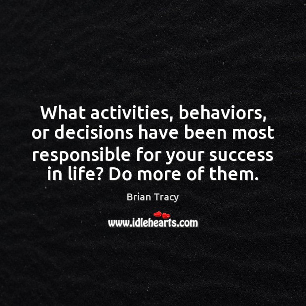 What activities, behaviors, or decisions have been most responsible for your success Image