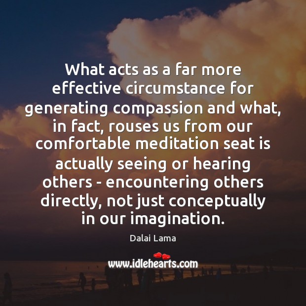 What acts as a far more effective circumstance for generating compassion and Dalai Lama Picture Quote