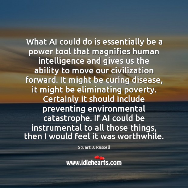 What AI could do is essentially be a power tool that magnifies Stuart J. Russell Picture Quote