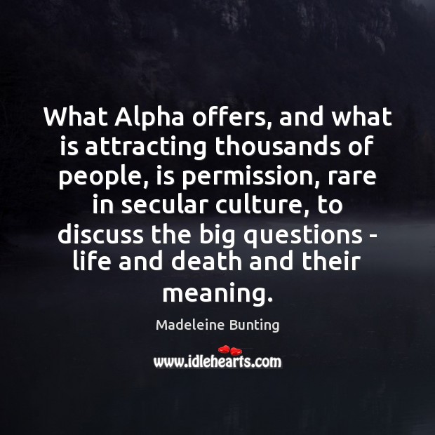 What Alpha offers, and what is attracting thousands of people, is permission, Madeleine Bunting Picture Quote