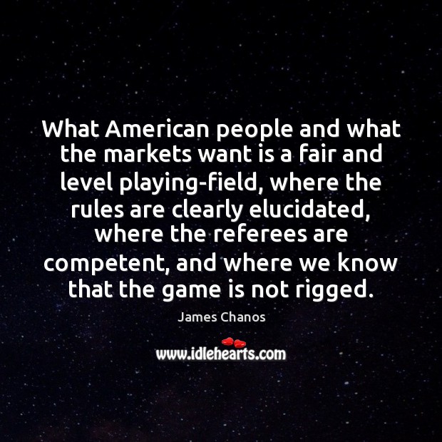 What American people and what the markets want is a fair and James Chanos Picture Quote