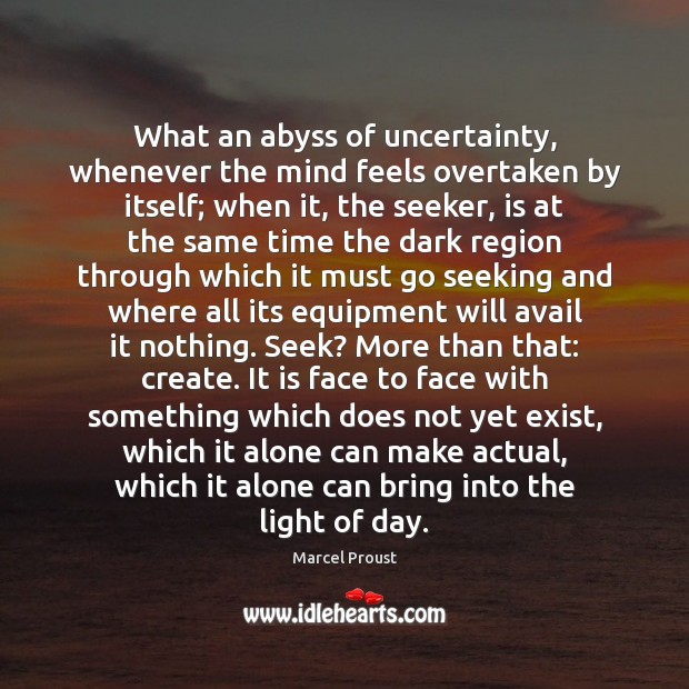 What an abyss of uncertainty, whenever the mind feels overtaken by itself; Image