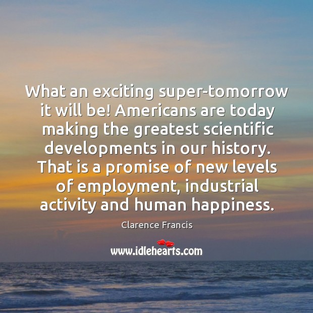 What an exciting super-tomorrow it will be! Americans are today making the Image
