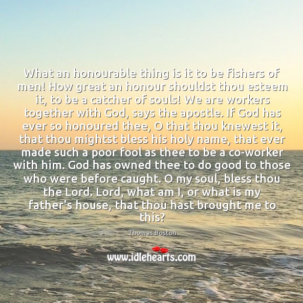 What an honourable thing is it to be fishers of men! How Thomas Boston Picture Quote