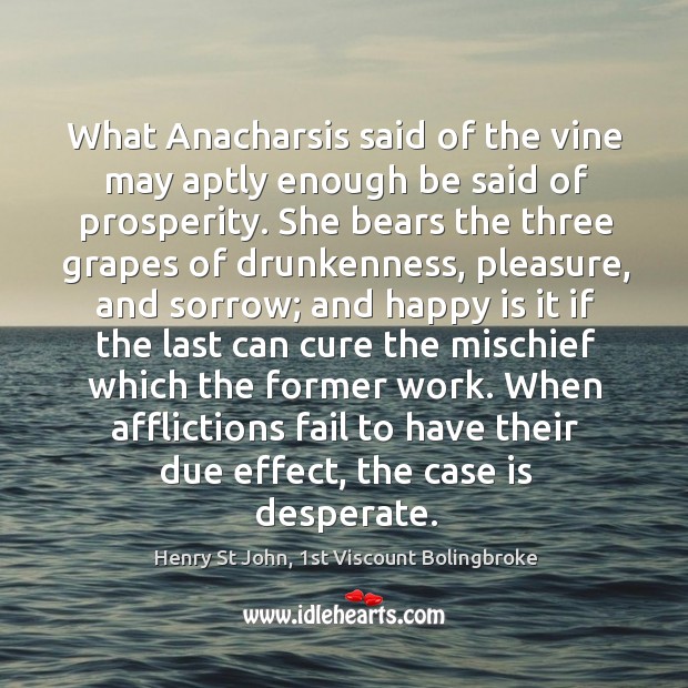 What Anacharsis said of the vine may aptly enough be said of Image