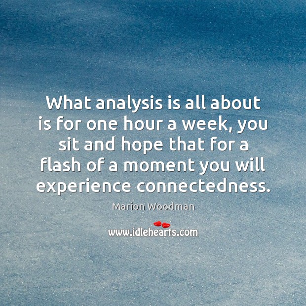What analysis is all about is for one hour a week, you Marion Woodman Picture Quote