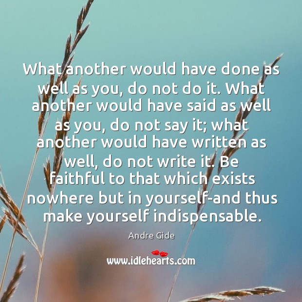 What another would have done as well as you, do not do it. What another would have said Faithful Quotes Image