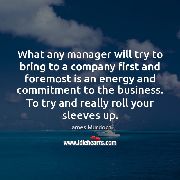 What any manager will try to bring to a company first and James Murdoch Picture Quote